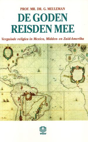 De goden reisden mee - Verguisde religies in Mexico, Midden- en Zuid-Amerika -