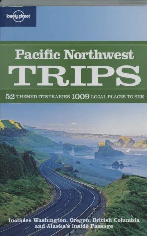 Pacific Northwest Trips - 52 themed itineraries 1009 local places to see - Lonely Planet -