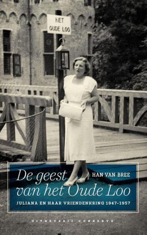 De geest van het Oude Loo - Juliana en haar vriendenkring 1947-1957 -