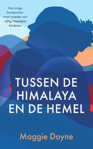 Tussen de Himalaya en de hemel - Van jonge backpacker naar moeder van vijftig Nepalese kinderen -