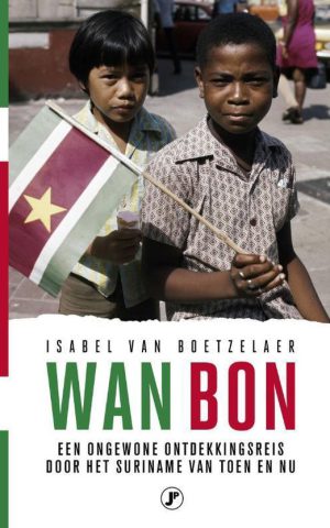 Wan Bon - Een ontdekkingsreis door het Suriname van toen en nu, en een bijzondere vriendschap -