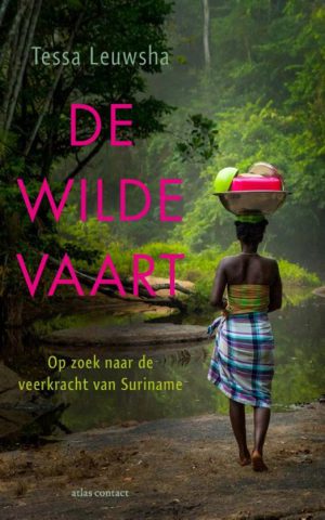 De wilde vaart - Op zoek naar de veerkracht van Suriname -