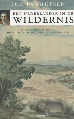 Een Nederlander in de wildernis - De ontdekkingsreizen van Robert Jacob Gordon (1743-1795) in Zuid-Afrika -