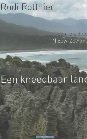 Een kneedbaar land - Een reis door Nieuw-Zeeland -