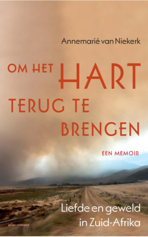 Om het hart terug te brengen - een memoir - Liefde en geweld in Zuid-Afrika -