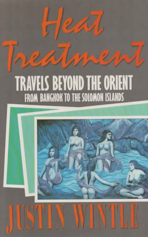 Heat Treatment - Travels Beyond the Orient - from Bangkok to the Solomon Islands -