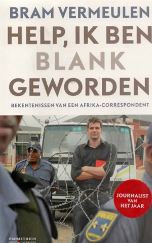 Help, ik ben blank geworden - Bekentenissen van een Afrika-correspondent -