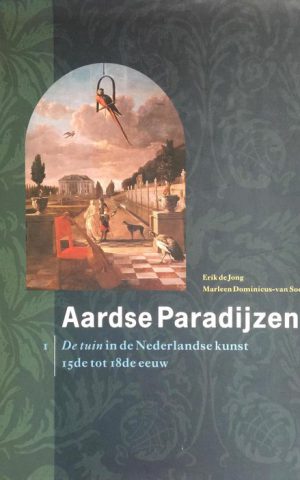 Aardse Paradijzen - I - De tuin in de Nederlandse kunst 15de tot 18de eeuw -