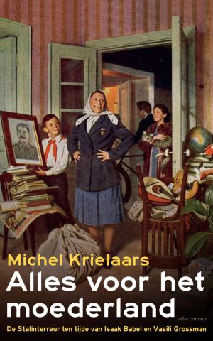 Alles voor het moederland - De Stalinterreur ten tijde van Isaak Babel en Vasili Grossman -