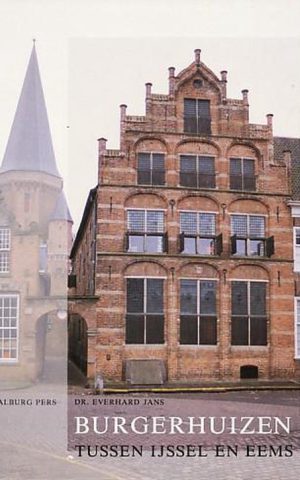 Burgerhuizen tussen IJssel en Eems - 1400-1850 -