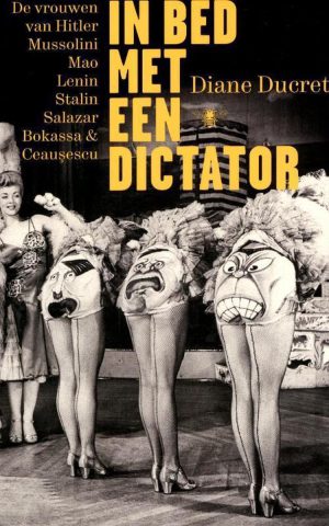 In bed met een dictator - De vrouwen van Hitler, Mussolini, Mao, Lenin, Stalin, Salazar, Bokassa & Ceausescu -