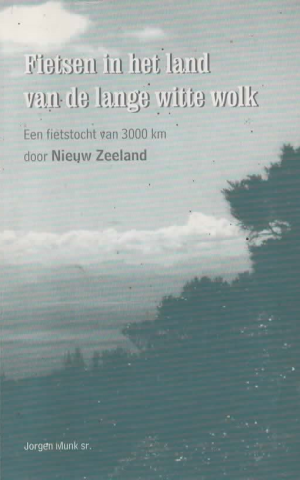 Fietsen in het land van de lange witte wolk - Een fietstocht van 3000 km door Nieuw Zeeland -