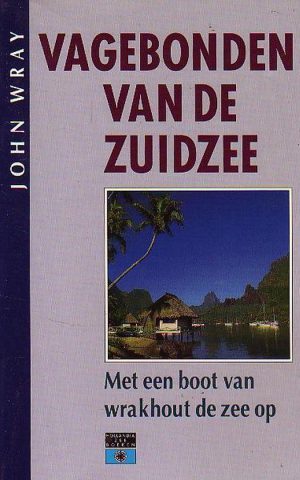 Vagebonden van de Zuidzee - Met een boot van wrakhout de zee op -