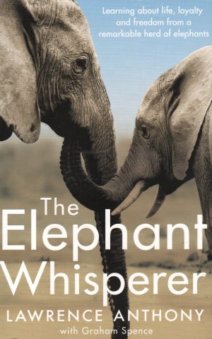 The Elephant Whisperer - Learning about life, loyalty and freedom from a remarkable herd of elephants -
