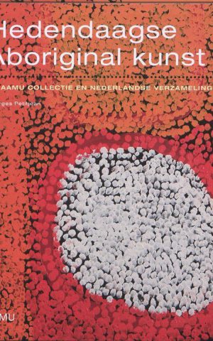 Hedendaagse Aboriginal kunst - De AAMU collectie en Nederlandse verzamelingen -