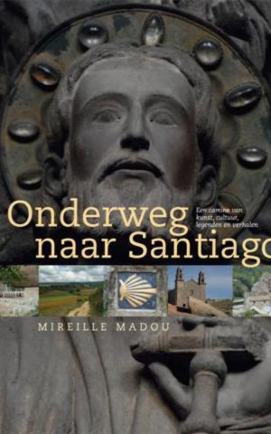 Onderweg naar Santiago - Een camino van kunst, cultuur, legenden en verhalen -