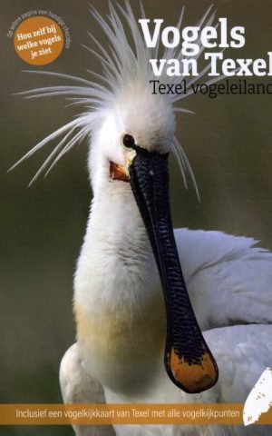 Vogels van Texel - Texel vogeleiland - inclusief een vogelkijkkaart van Texel met alle vogelkijkpunten -