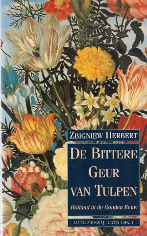 De bittere geur van tulpen - Holland in de Gouden Eeuw -