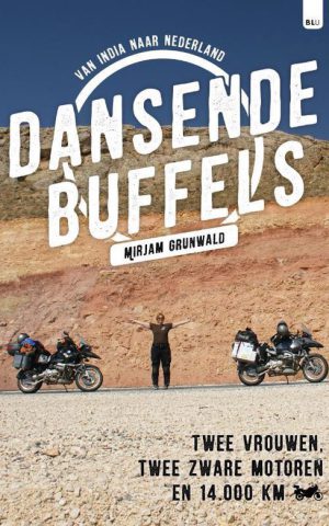 Dansende buffels - Van India naar Nederland - Twee vrouwen, twee zware motoren en 14.000 km -