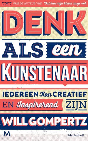 Denk als een kunstenaar - Iedereen kan creatief en inspirerend zijn -