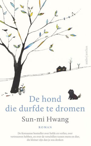 De hond die durfde te dromen - roman - De Koreaanse bestseller over liefde en verlies en over de verschillen tussen mens en dier, die kleiner zijn dan je zou denken -
