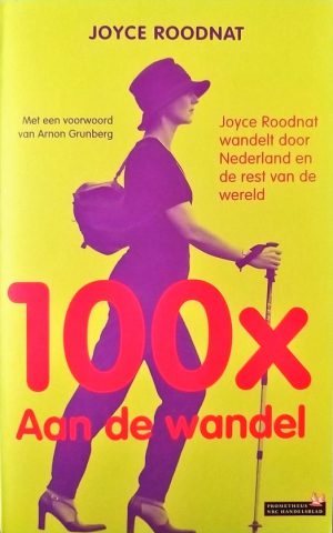 100x Aan de wandel - Joyce Roodnat wandelt door Nederland en de rest van de wereld -