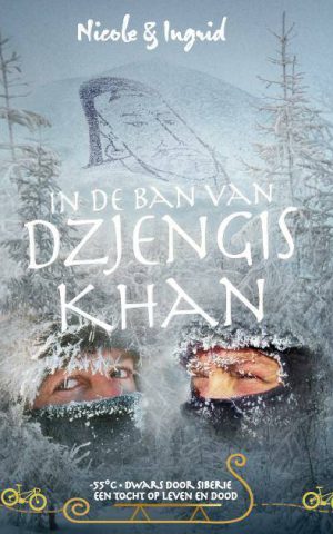 In de ban van Dzjengis Khan - -55º dwars door Siberië, een tocht op leven en dood -  Wereldreis-trilogie deel 3 -
