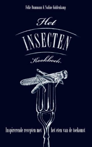 Het insecten kookboek - Inspirerende recepten met het eten van de toekomst -