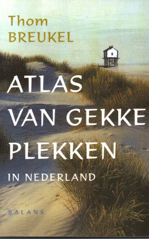 Atlas van gekke plekken in Nederland - Over bronnen, bomen en bergen -