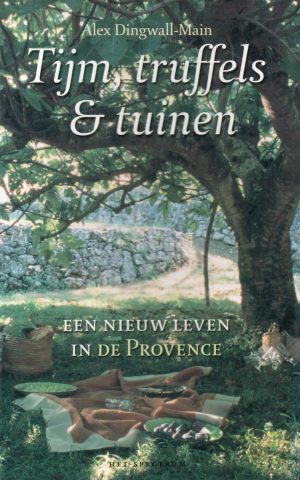 Tijm, truffels & tuinen - Een nieuw leven in de Provence -