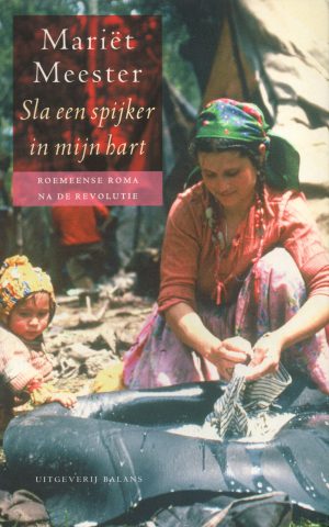 Sla een spijker in mijn hart - Roemeense Roma na de revolutie -