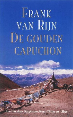 De gouden capuchon - Een reis door Kirgizstan, West-China en Tibet -
