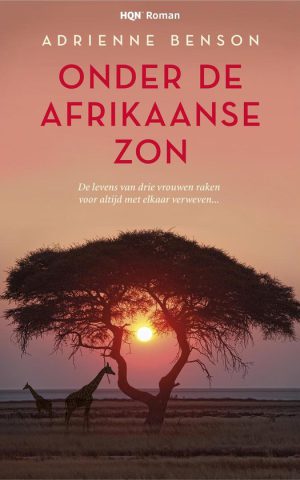 Onder de Afrikaanse zon - De levens van drie vrouwen raken voor altijd met elkaar verweven ... - roman -