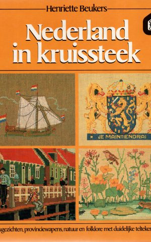 Nederland in kruissteek - Stadsgezichten, provinciewapens, natuur en folklore met duidelijke teltekeningen -
