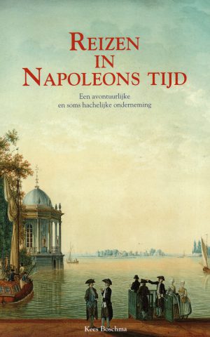 Reizen in Napoleons tijd - Een avontuurlijke en soms hachelijke onderneming -