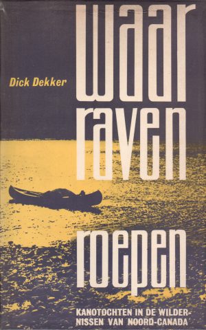 Waar raven roepen - Kanotochten in de wildernissen van Noord-Canada -