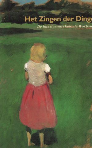 Het Zingen der Dingen - De kunstenaarskolonie Worpswede -