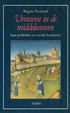 Vrouwen in de middeleeuwen - haar politieke en sociale betekenis -