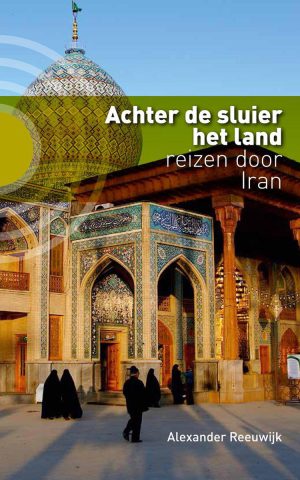 Achter de sluier het land - reizen door Iran -