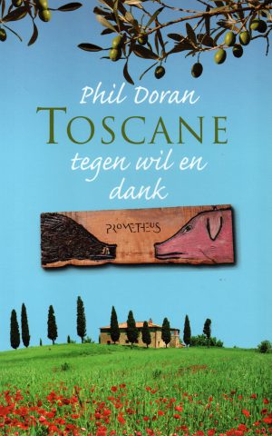 Toscane tegen wil en dank - Hoe ik de Italiaan in mijzelf ontdekte -