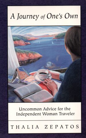 A Journey of One's Own - Uncommon Advice for the Independent Woman Traveler -