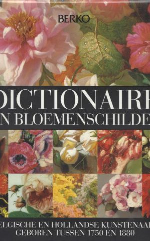 Dictionaire van bloemenschilders - Belgische en Hollandse kunstenaars geboren tussen 1750 en 1880 -