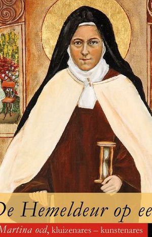 De Hemeldeur op een kier - Zuster Martina ocd, kluizenares-kunstenares -