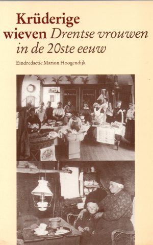 Krüderige wieven - Drentse vrouwen in de 20ste eeuw -
