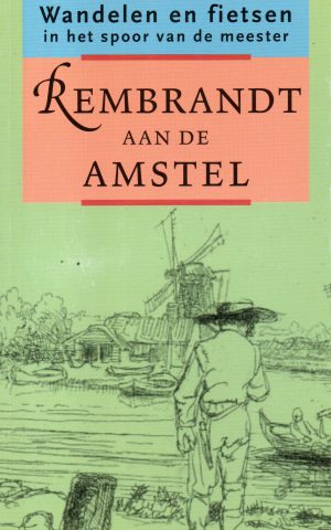 Rembrandt aan de Amstel - Wandelen en fietsen in het spoor van de meester -