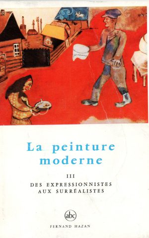 La peinture moderne - III Des expressionistes aux surréalistes -