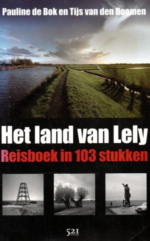 Het land van Lely - Reisboek in 103 stukken -