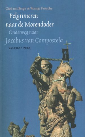 Pelgrimeren naar de Morendoder - Onderweg naar Jacobus van Compostela -