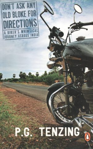Don't ask any old bloke for directions - A biker's whimsical journey across India -