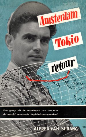 Amsterdam Tokio retour - Een greep uit de ervaringen van een over de wereld zwervende dagbladcorrespondent -
